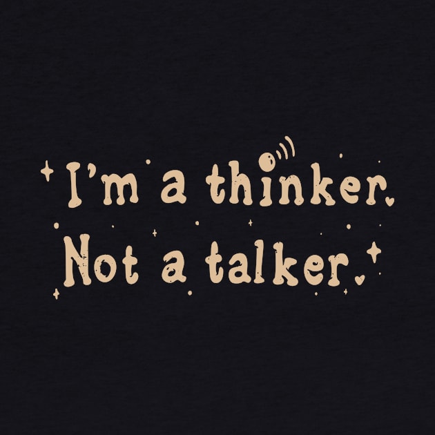 I Am A Thinker And Not A Talker Funny Saying by Foxxy Merch